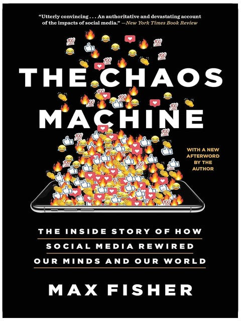 The Chaos Machine: The Inside Story of How Social Media Rewired Our Minds and Our World