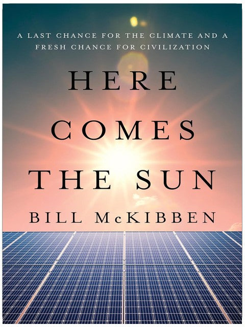 Here Comes the Sun: A Last Chance for the Climate and a Fresh Chance for Civilization